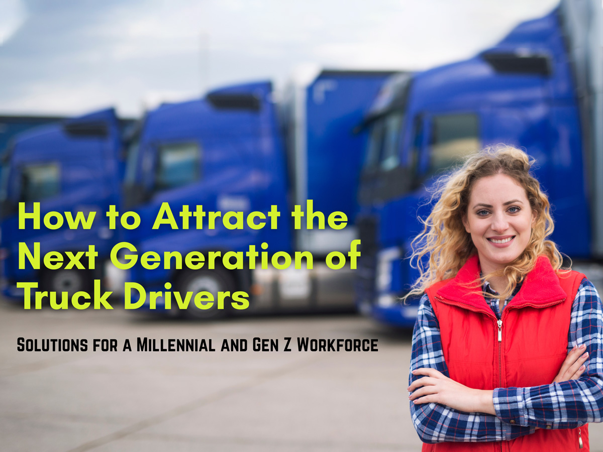 How to Attract the Next Generation of Truck Drivers: Solutions for a Millennial and Gen Z&nbsp;Workforce